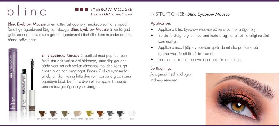 Blinc Eyebrow Mousse är berikad med peptider som återfuktar och verkar anti-åldrande, samtidigt ger den både stabilitet och verkar vårdande mot den känsliga huden ovan och kring ögat.