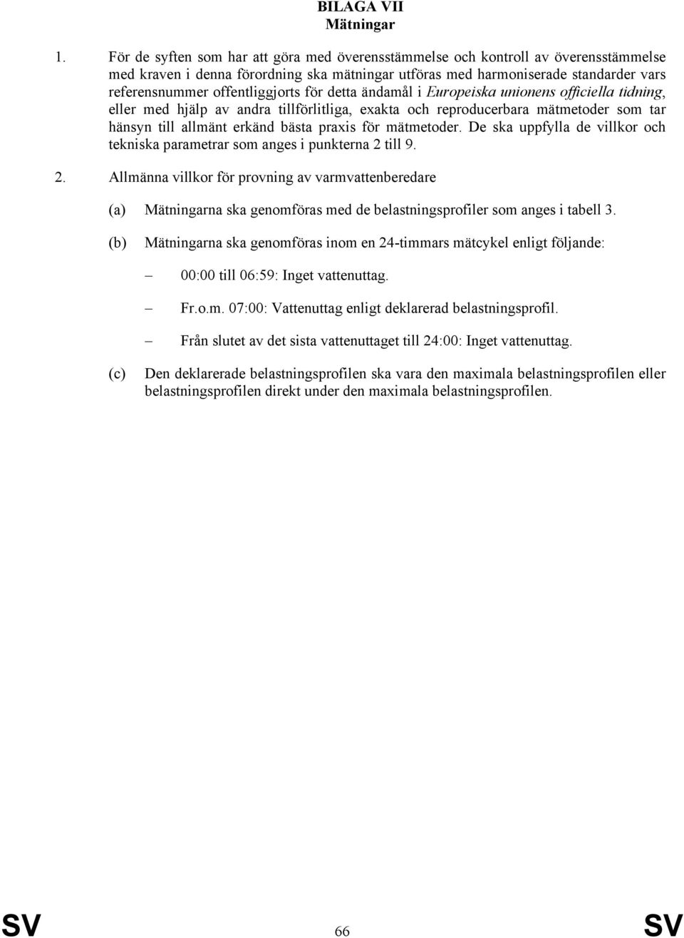 offentliggjorts för detta ändamål i Europeiska unionens officiella tidning, eller med hjälp av andra tillförlitliga, exakta och reproducerbara mätmetoder som tar hänsyn till allmänt erkänd bästa