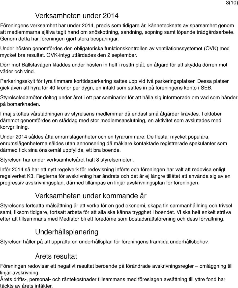 OVK-intyg utfärdades den 2 september. Dörr mot Bällstavägen kläddes under hösten in helt i rostfri plåt, en åtgärd för att skydda dörren mot väder och vind.