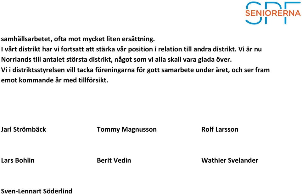 Vi är nu Norrlands till antalet största distrikt, något som vi alla skall vara glada över.