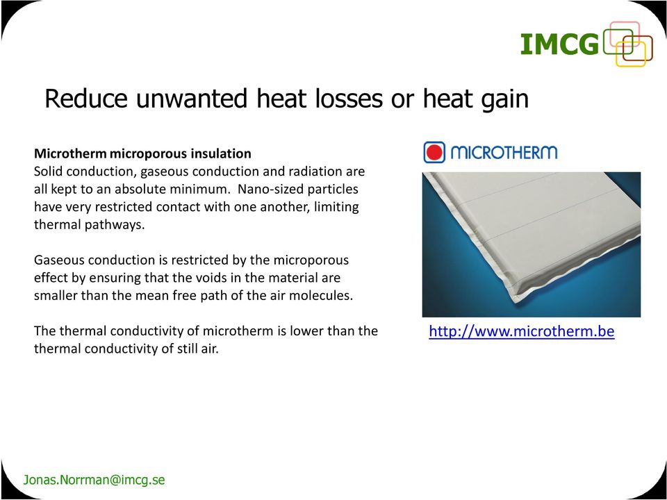 Gaseous conduction is restricted by the microporous effect by ensuring that the voids in the material are smaller than the mean free