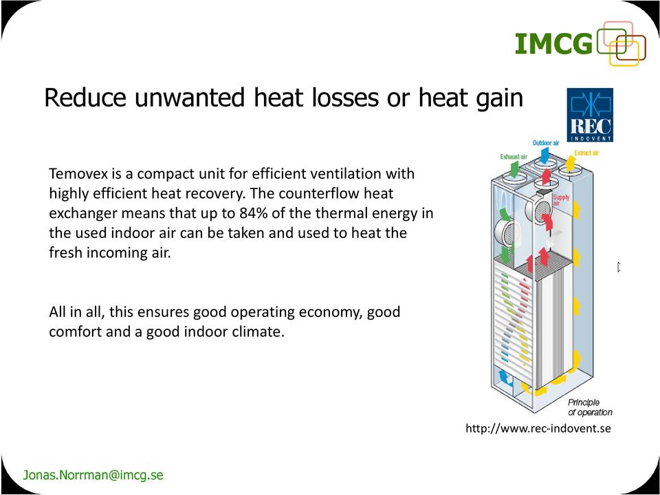 The counterflow heat exchanger means that up to 84% of the thermal energy in the used indoor air