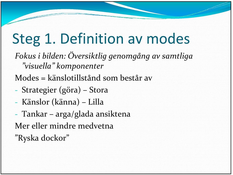 samtliga visuella komponenter Modes = känslotillstånd som