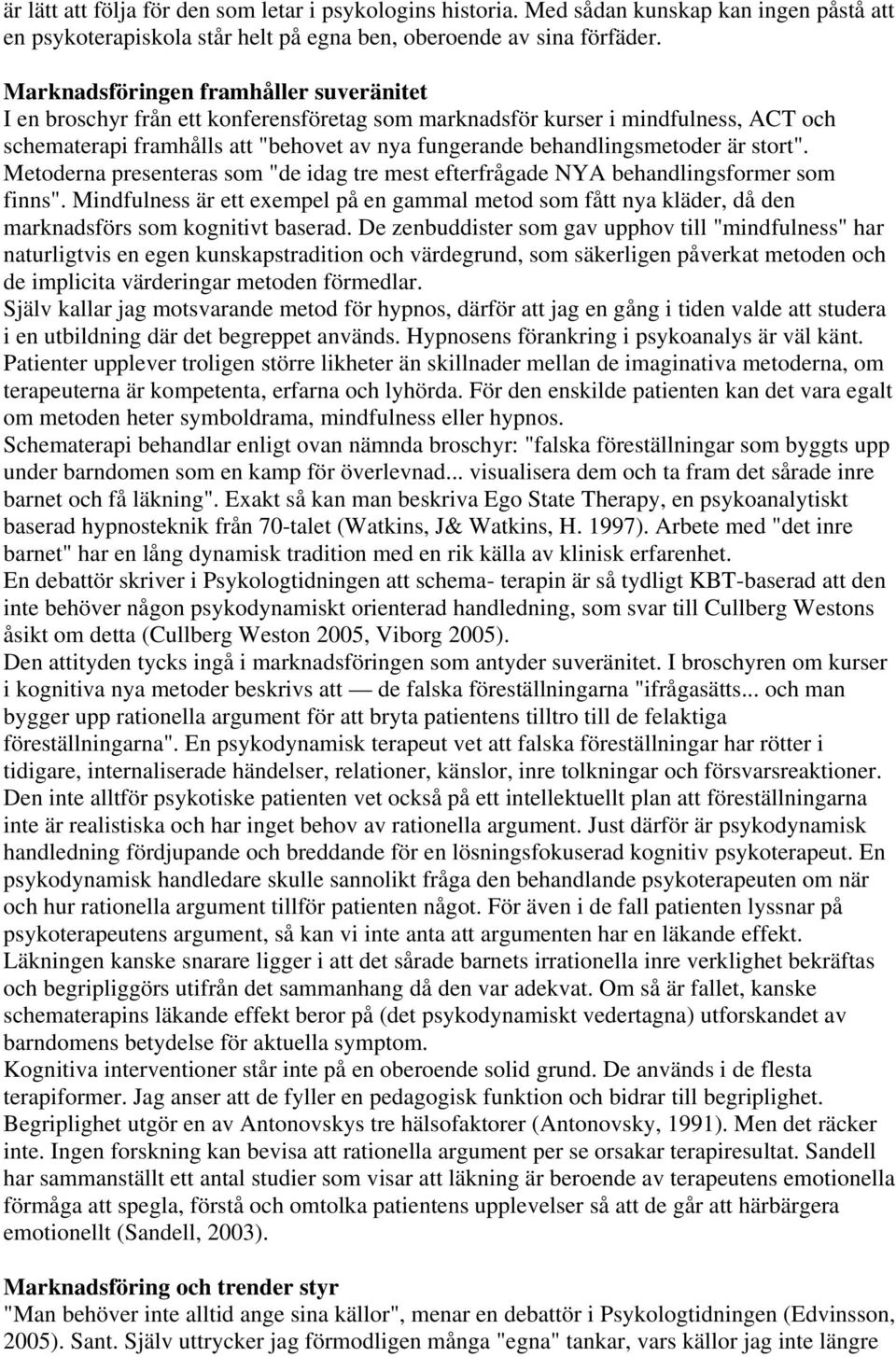 är stort". Metoderna presenteras som "de idag tre mest efterfrågade NYA behandlingsformer som finns".