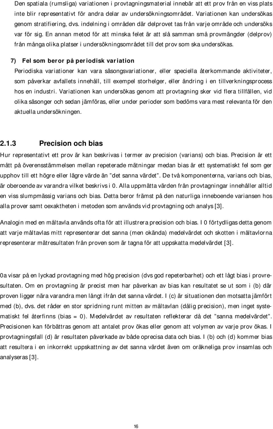 En annan metod för att minska felet är att slå samman små provmängder (delprov) från många olika platser i undersökningsområdet till det prov som ska undersökas.