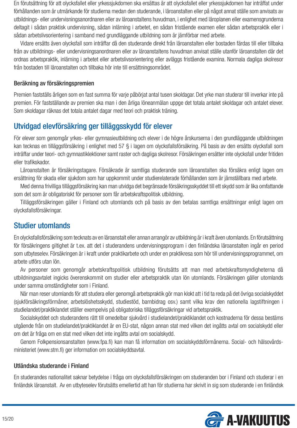 sådan praktisk undervisning, sådan inlärning i arbetet, en sådan fristående examen eller sådan arbetspraktik eller i sådan arbetslivsorientering i samband med grundläggande utbildning som är