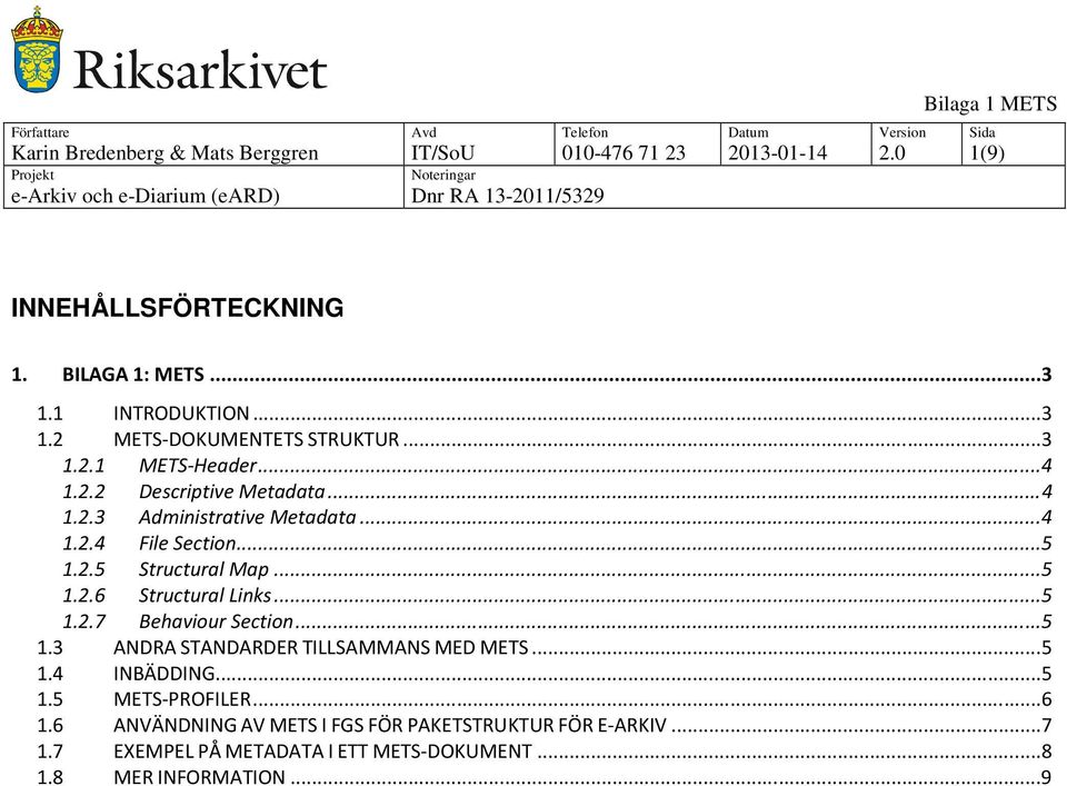 ..5 1.2.5 Structural Map...5 1.2.6 Structural Links...5 1.2.7 Behaviour Section...5 1.3 ANDRA STANDARDER TILLSAMMANS MED METS...5 1.4 INBÄDDING.