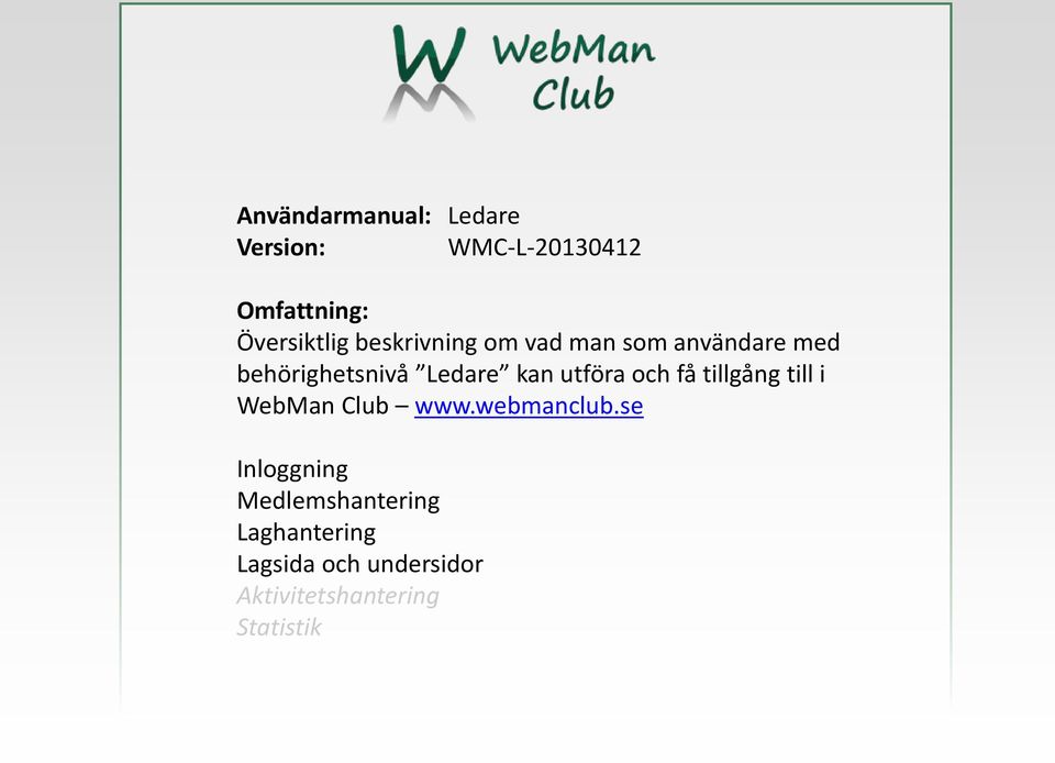 utföra och få tillgång till i WebMan Club www.webmanclub.