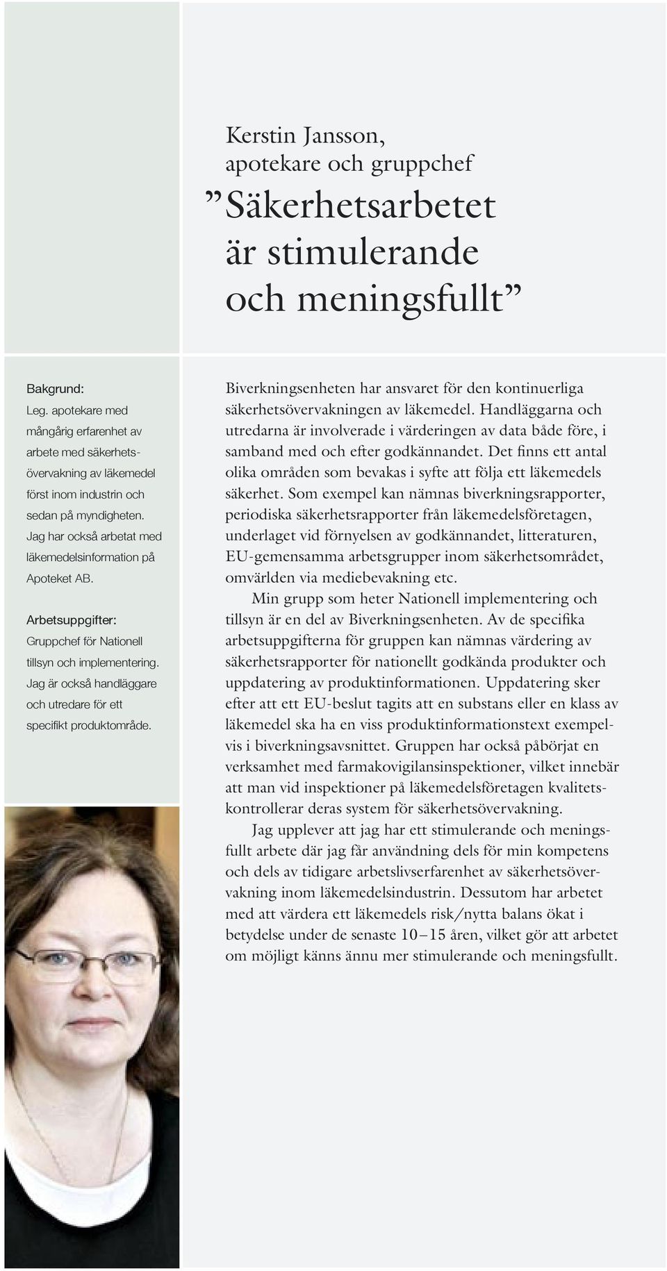 Gruppchef för Nationell tillsyn och implementering. Jag är också handläggare och utredare för ett specifikt produktområde.