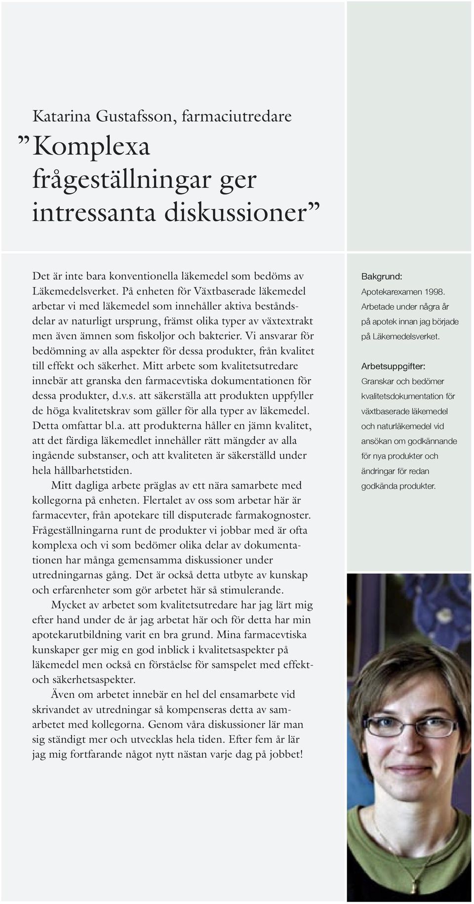 Vi ansvarar för bedömning av alla aspekter för dessa produkter, från kvalitet till effekt och säkerhet.