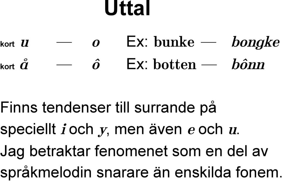 speciellt i och y, men även e och u.