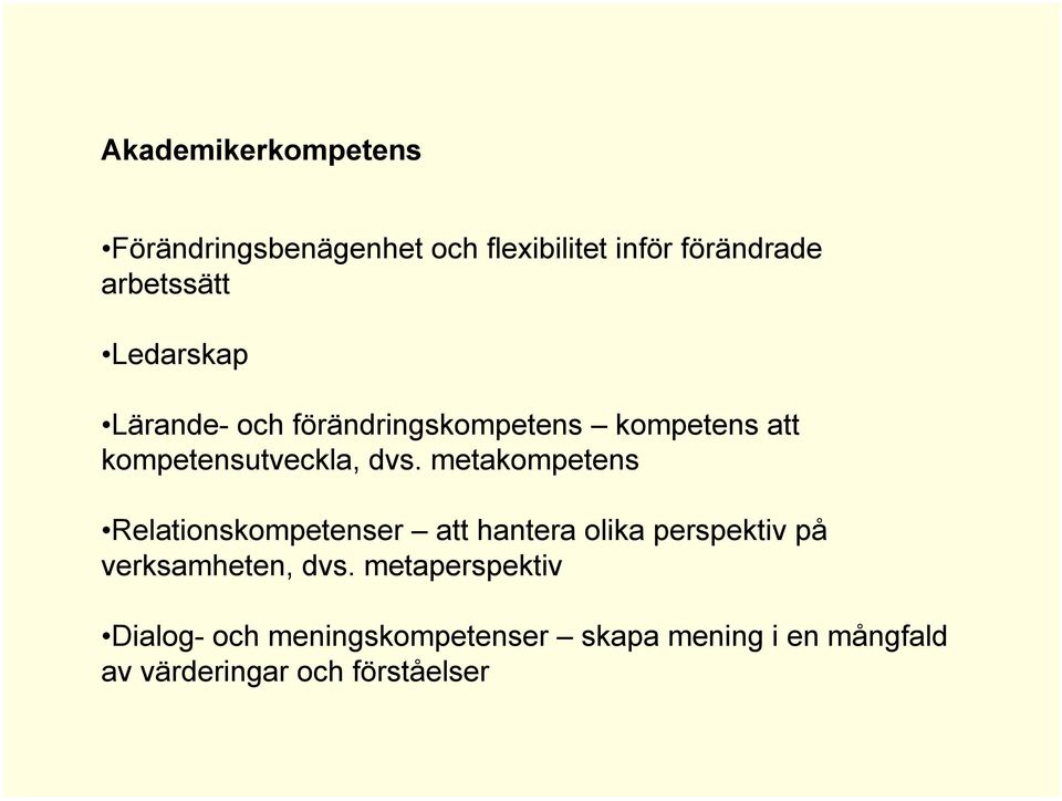 metakompetens Relationskompetenser att hantera olika perspektiv på verksamheten, dvs.