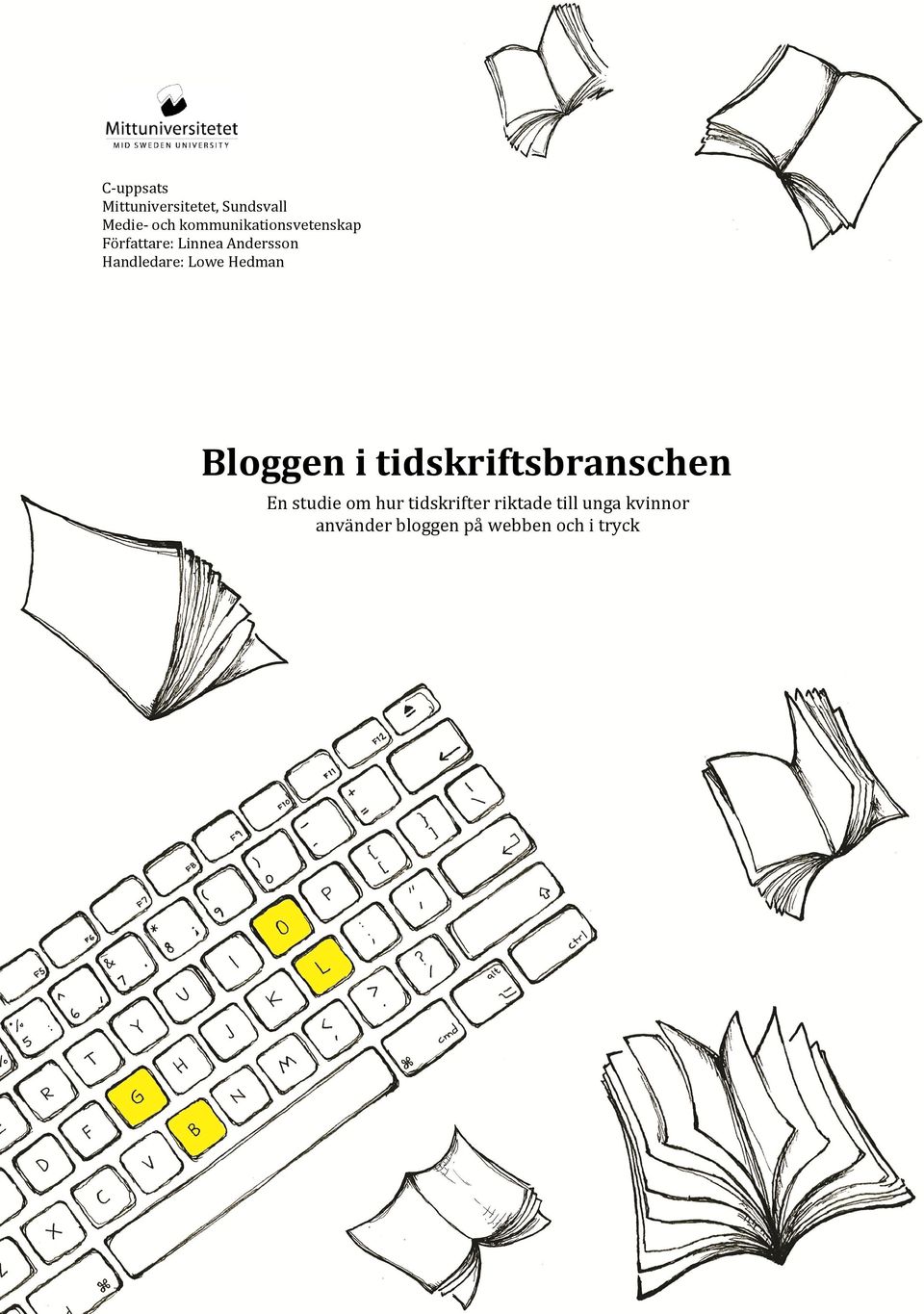 Handledare: Lowe Hedman Bloggen i tidskriftsbranschen En