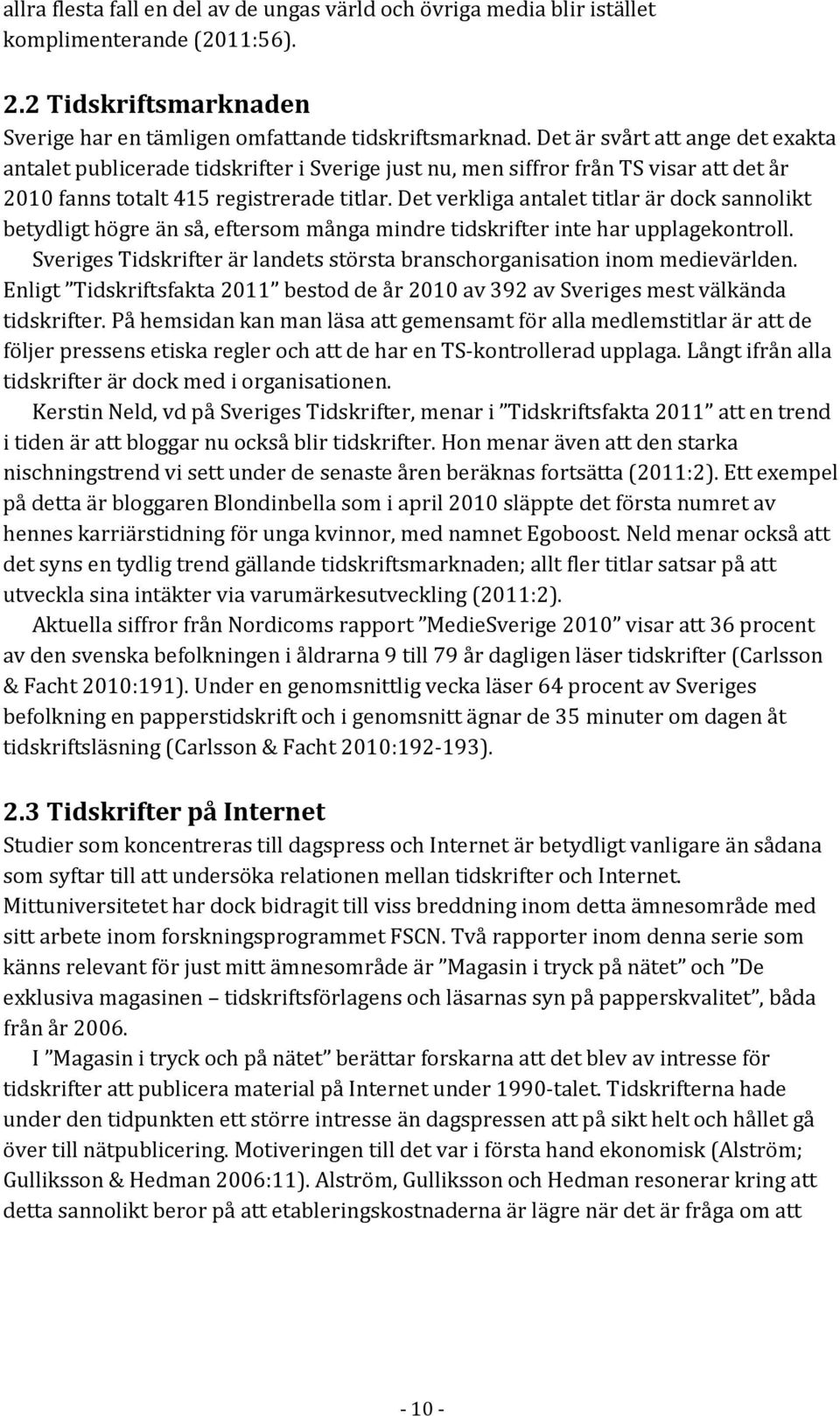 Det verkliga antalet titlar är dock sannolikt betydligt högre än så, eftersom många mindre tidskrifter inte har upplagekontroll.