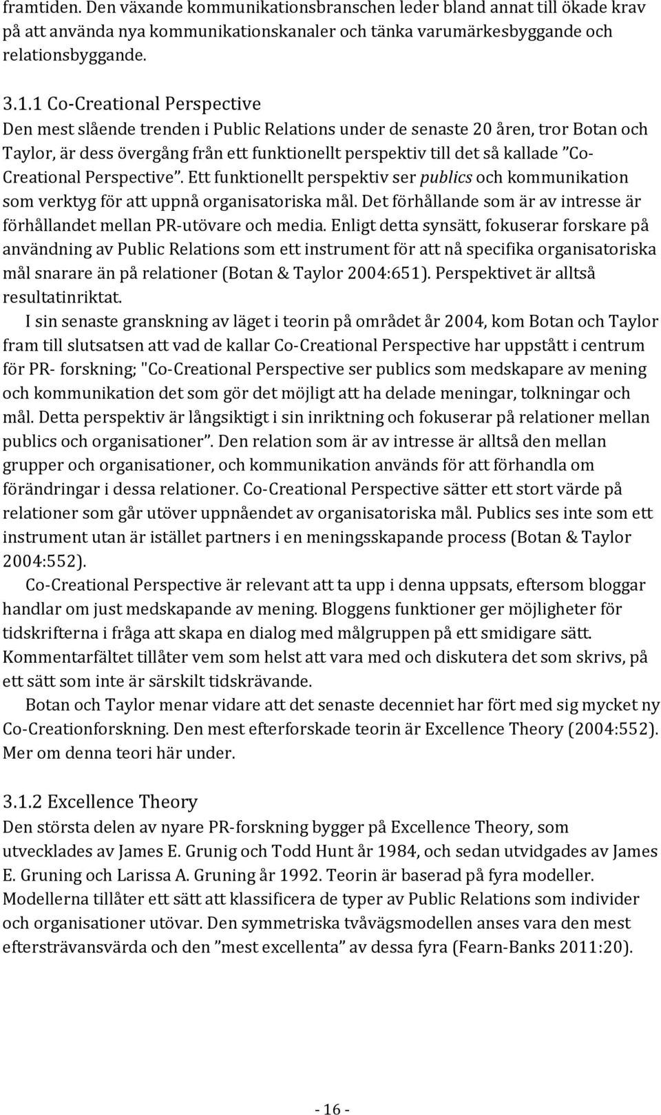 Creational Perspective. Ett funktionellt perspektiv ser publics och kommunikation som verktyg för att uppnå organisatoriska mål.