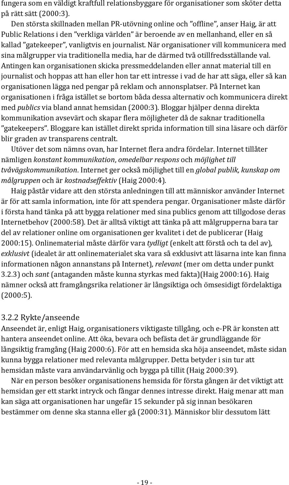 journalist. När organisationer vill kommunicera med sina målgrupper via traditionella media, har de därmed två otillfredsställande val.