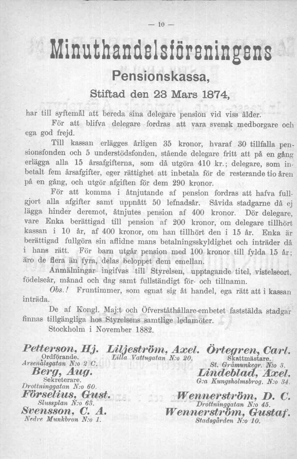 sionsfonden och 5 understödsfonden, stående delegare fritt att på en gång erlägga alla 15 årsafgifterna, som då utgöra 410 kr.