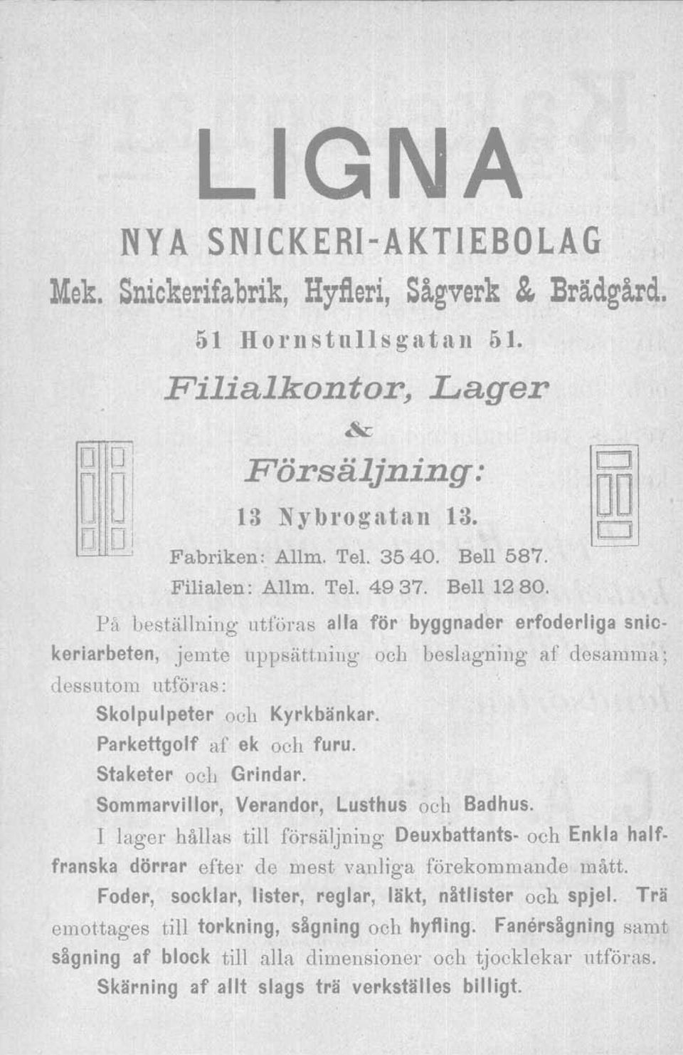 På beställning utföras alla för byggnader erfoderliga snickeriarbeten, jemte uppsättuiug och boslagning af desamma; dessutom utföras: Skolpulpeter och Kyrkbänkar. Parkettgolf af ek och furu.