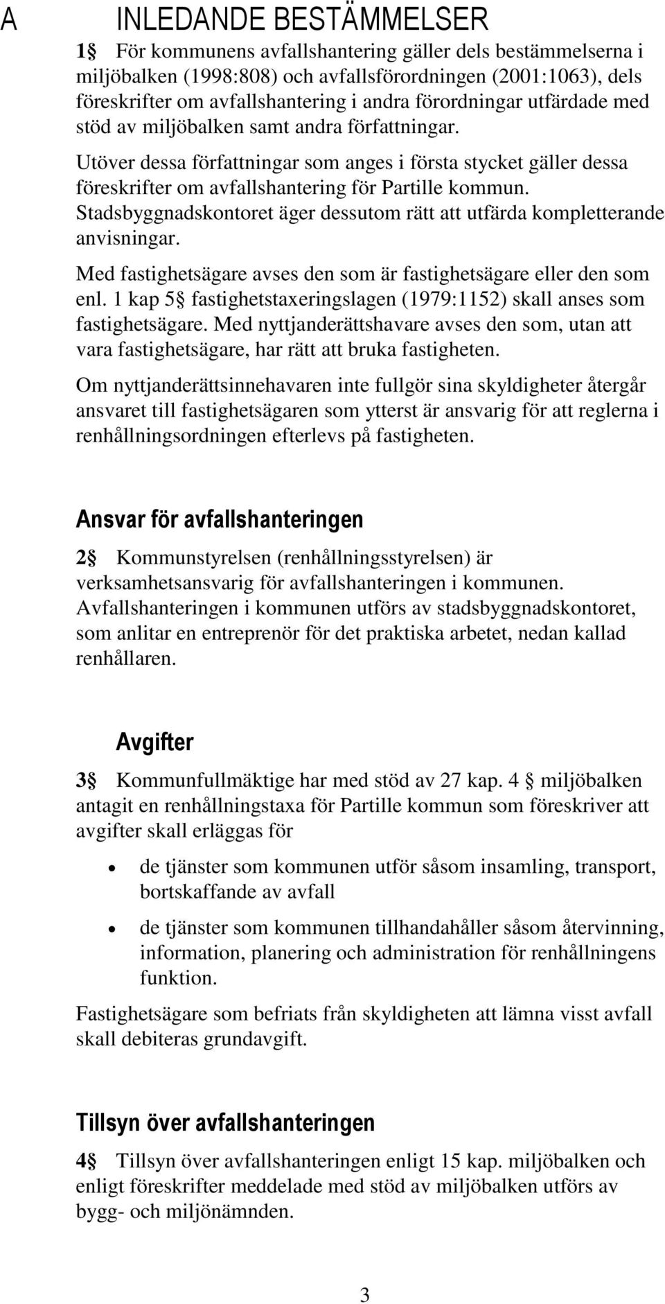 Stadsbyggnadskontoret äger dessutom rätt att utfärda kompletterande anvisningar. Med fastighetsägare avses den som är fastighetsägare eller den som enl.