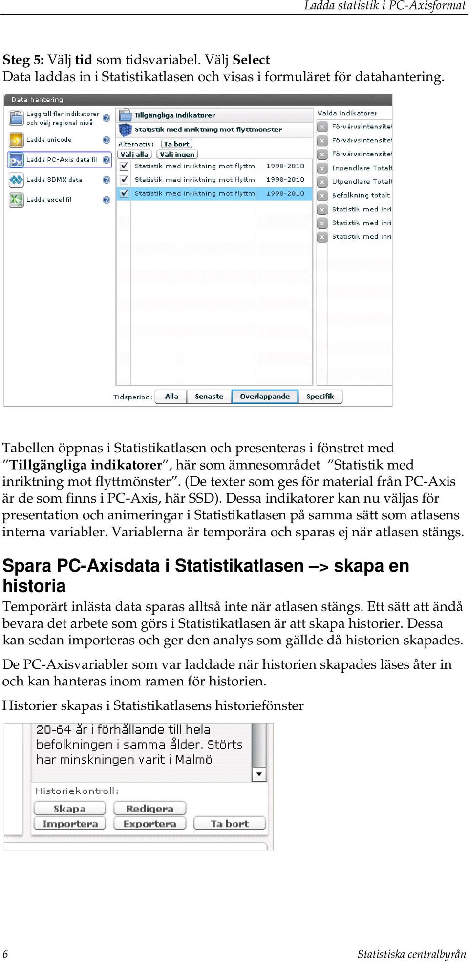 (De texter som ges för material från PC-Axis är de som finns i PC-Axis, här SSD).