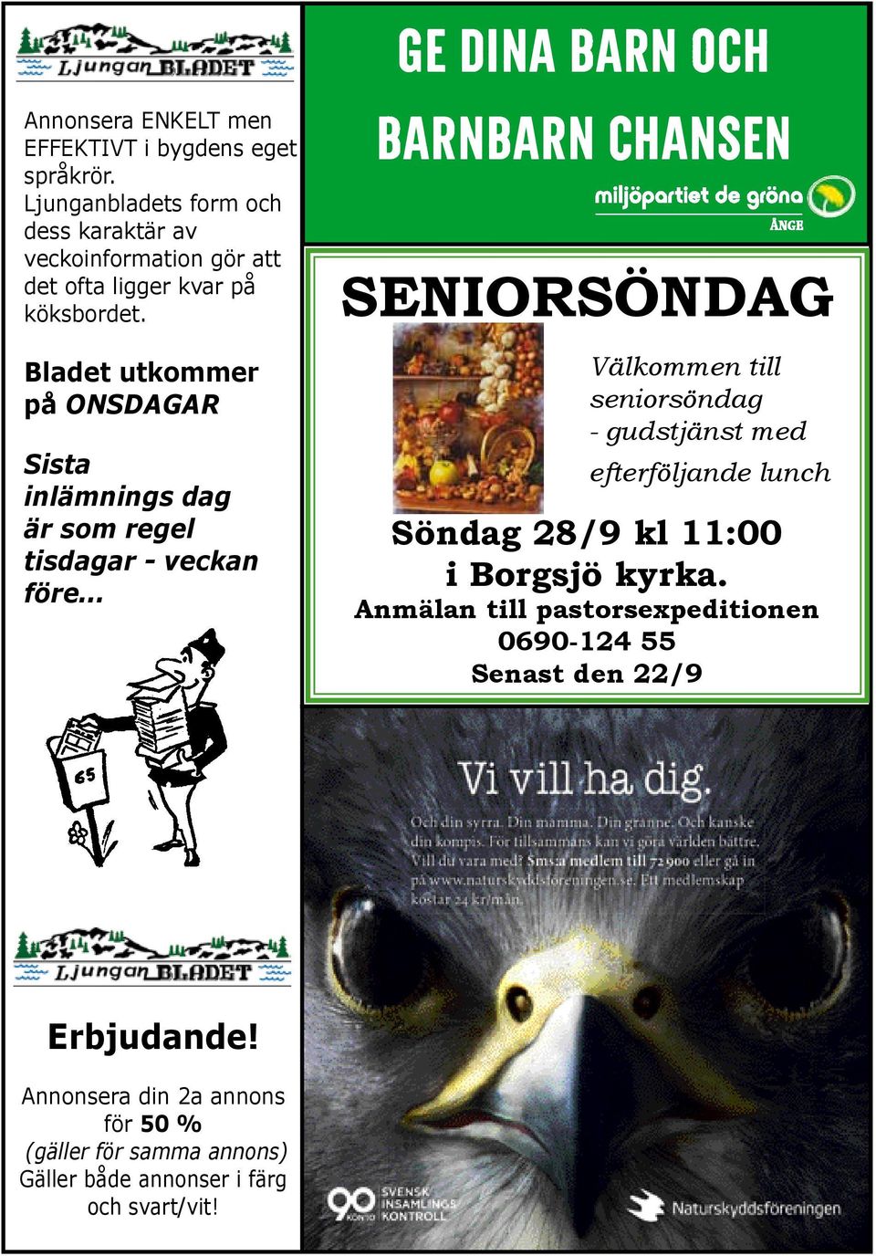 Bladet utkommer på ONSDAGAR Sista inlämnings dag är som regel tisdagar - veckan före.