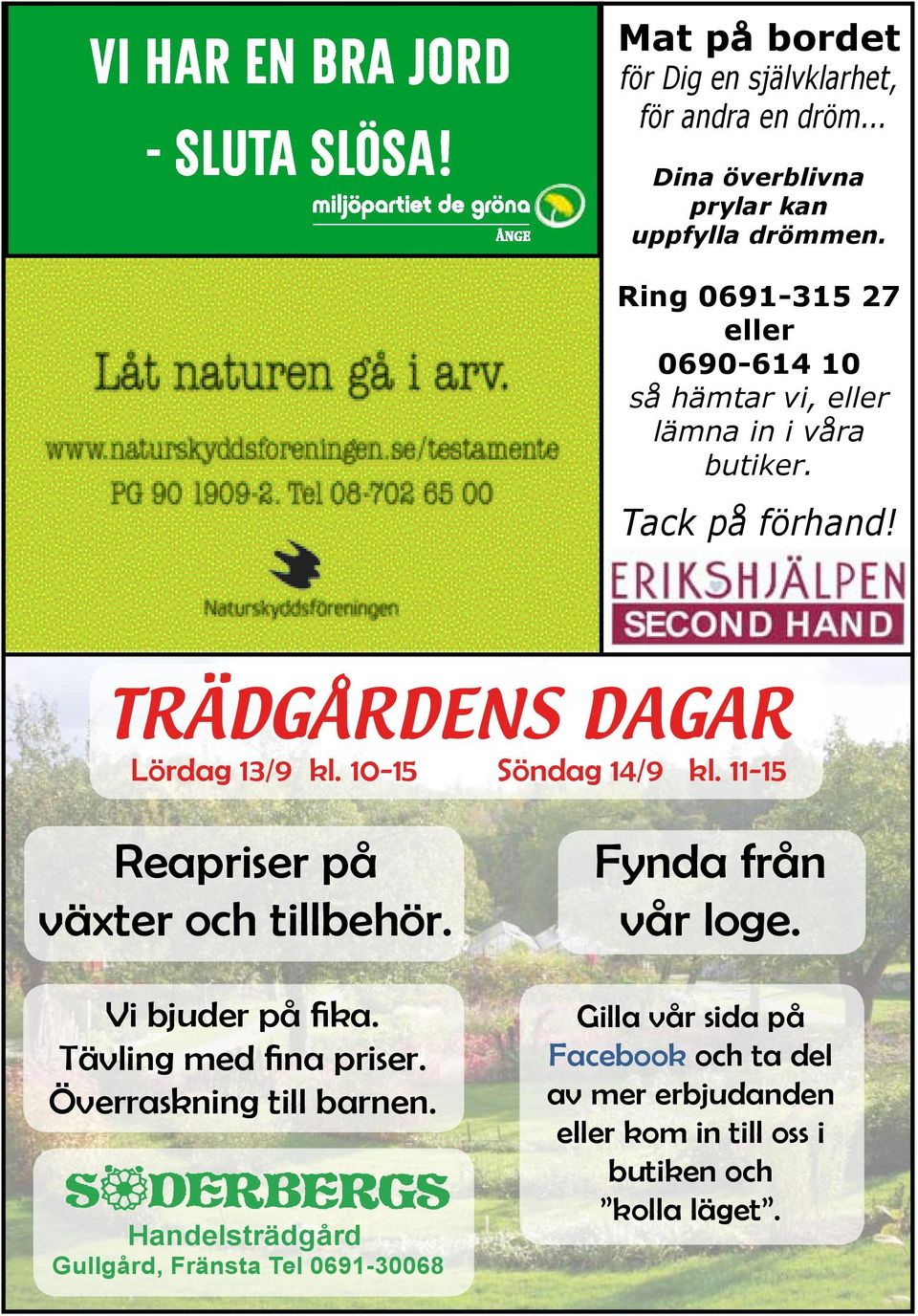 10-15 Söndag 14/9 kl. 11-15 Reapriser på växter och tillbehör. Vi bjuder på fika. Tävling med fina priser. Överraskning till barnen.