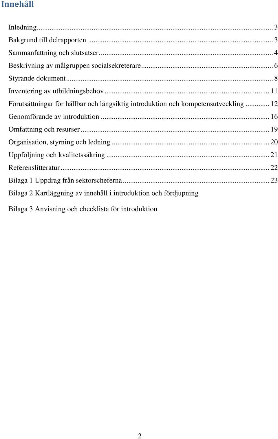 .. 12 Genomförande av introduktion... 16 Omfattning och resurser... 19 Organisation, styrning och ledning... 20 Uppföljning och kvalitetssäkring.