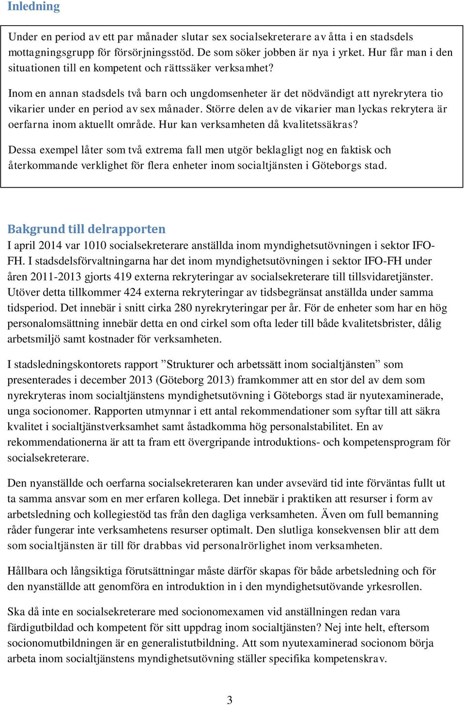 Inom en annan stadsdels två barn och ungdomsenheter är det nödvändigt att nyrekrytera tio vikarier under en period av sex månader.