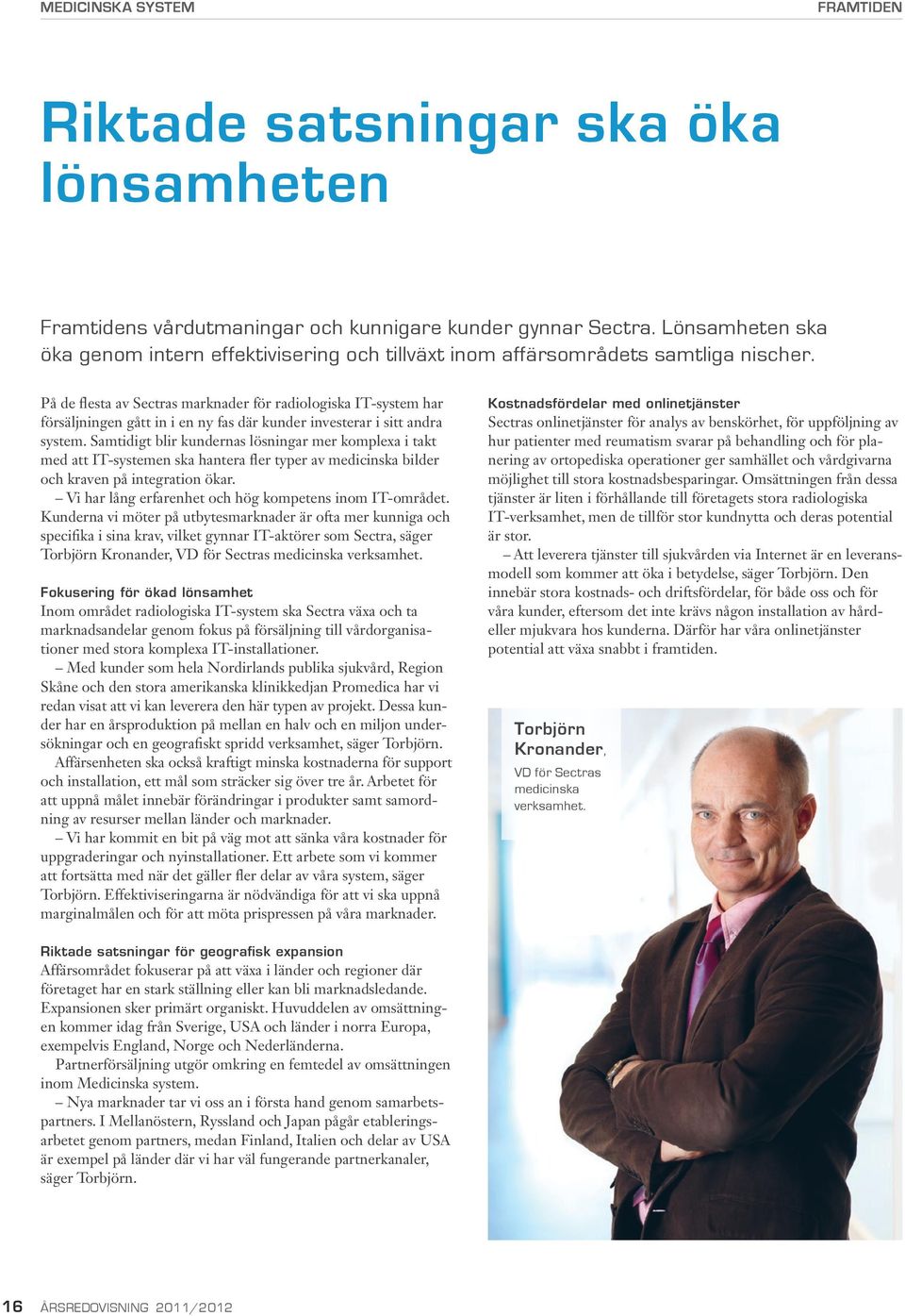 På de flesta av Sectras marknader för radiologiska IT-system har försäljningen gått in i en ny fas där kunder investerar i sitt andra system.