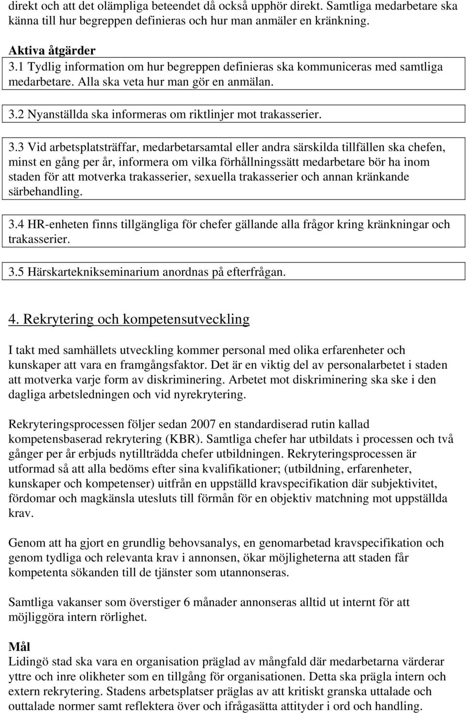 2 Nyanställda ska informeras om riktlinjer mot trakasserier. 3.