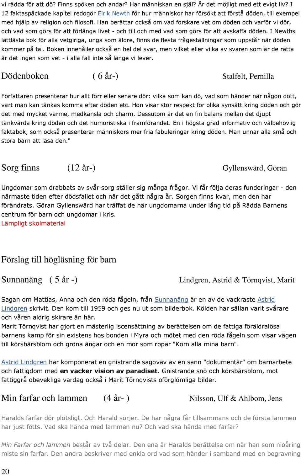 Han berättar också om vad forskare vet om döden och varför vi dör, och vad som görs för att förlänga livet - och till och med vad som görs för att avskaffa döden.