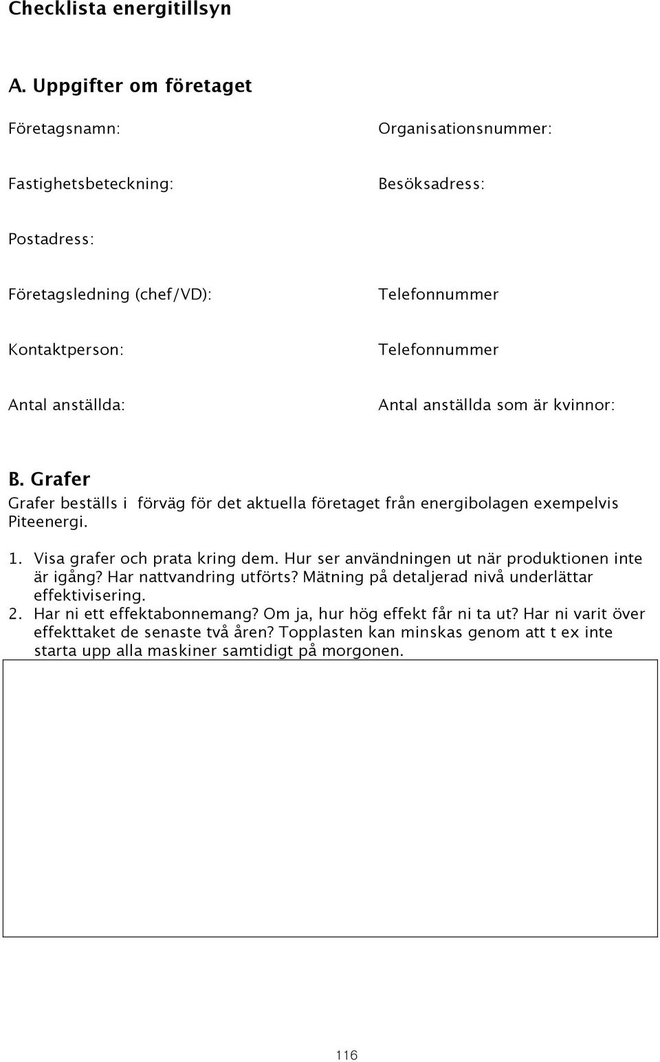 anställda: Antal anställda som är kvinnor: B. Grafer Grafer beställs i förväg för det aktuella företaget från energibolagen exempelvis Piteenergi. 1. Visa grafer och prata ing dem.