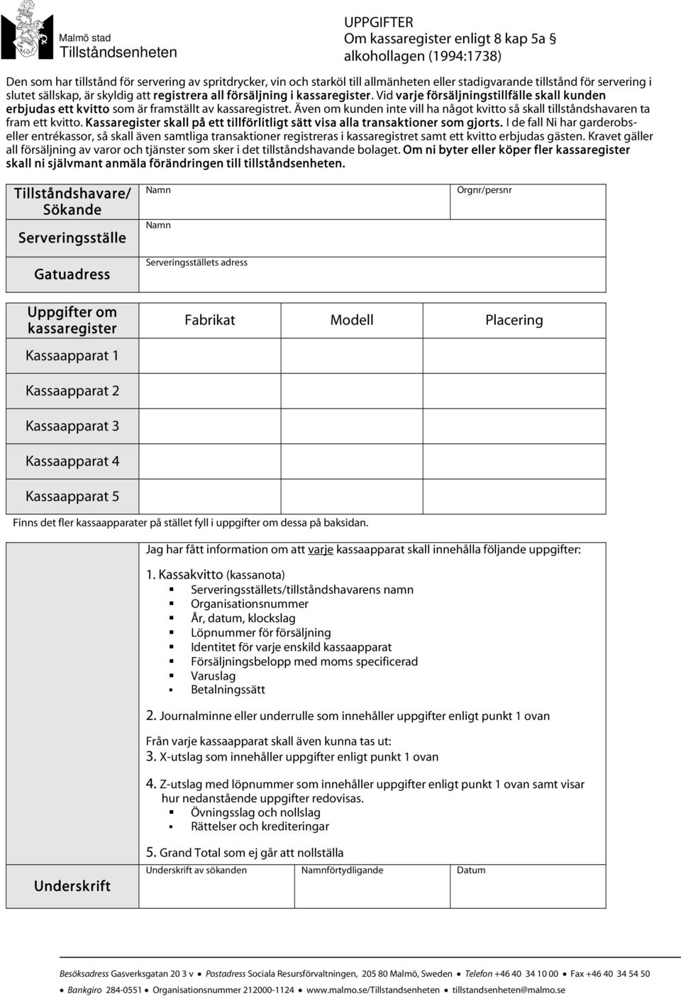 Även om kunden inte vill ha något kvitto så skall tillståndshavaren ta fram ett kvitto. Kassaregister skall på ett tillförlitligt sätt visa alla transaktioner som gjorts.