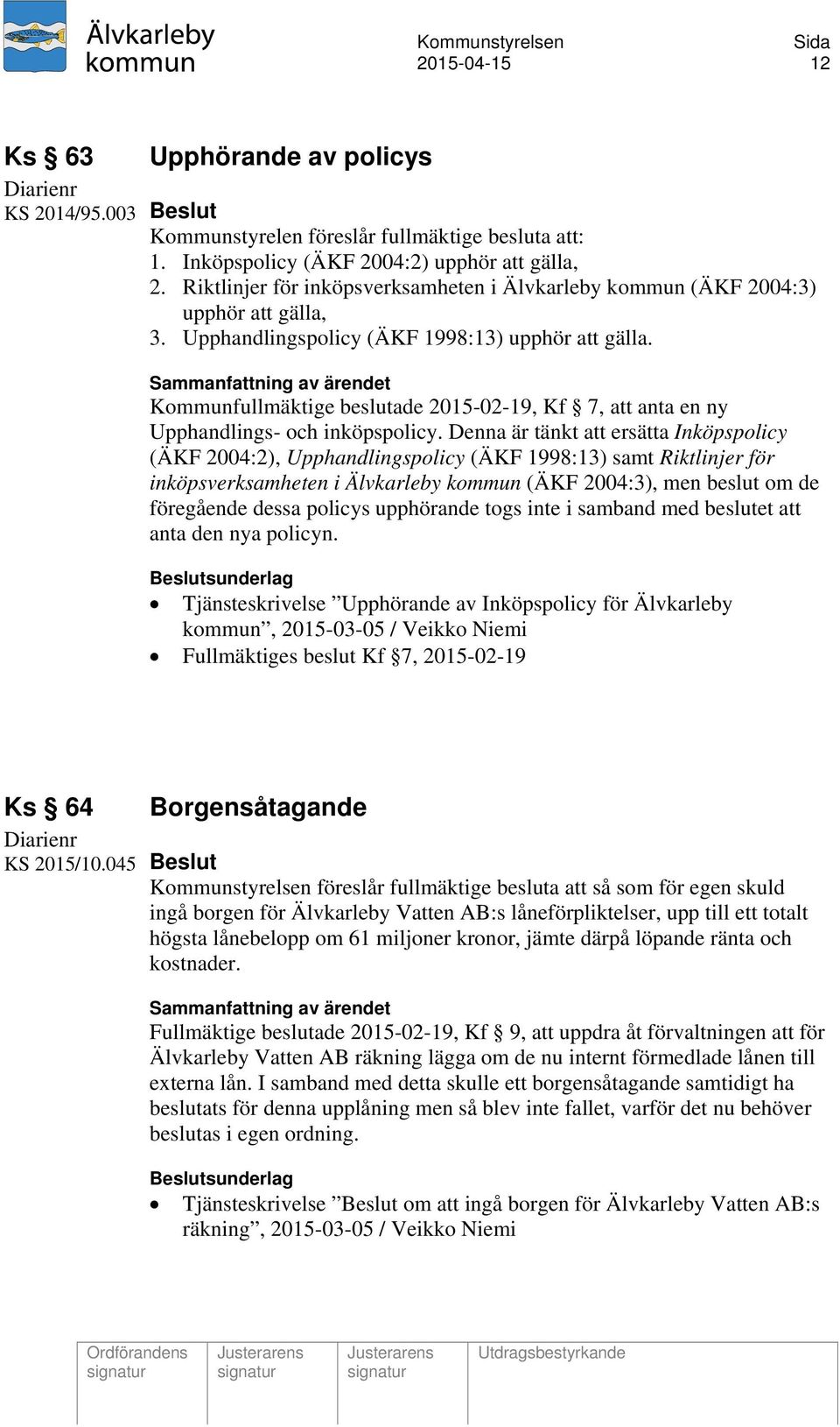 Kommunfullmäktige beslutade 2015-02-19, Kf 7, att anta en ny Upphandlings- och inköpspolicy.