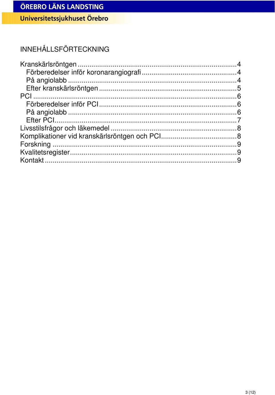 ..6 På angiolabb...6 Efter PCI...7 Livsstilsfrågor och läkemedel.