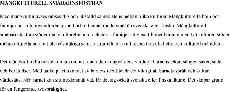Mångkulturell småbarnsfostran stöder mångkulturella barn och deras familjer att växa till medborgare med två kulturer, stöder mångkulturella barn att bli tvåspråkiga samt fostrar alla barn att