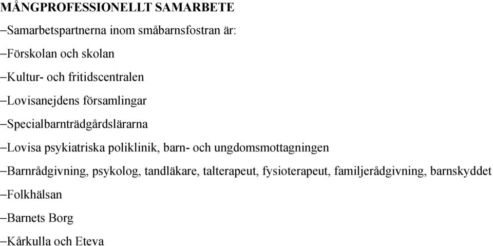 psykiatriska poliklinik, barn- och ungdomsmottagningen Barnrådgivning, psykolog, tandläkare,