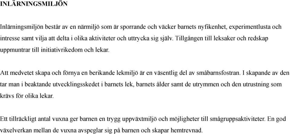 Att medvetet skapa och förnya en berikande lekmiljö är en väsentlig del av småbarnsfostran.