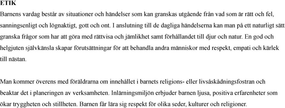 En god och helgjuten självkänsla skapar förutsättningar för att behandla andra människor med respekt, empati och kärlek till nästan.