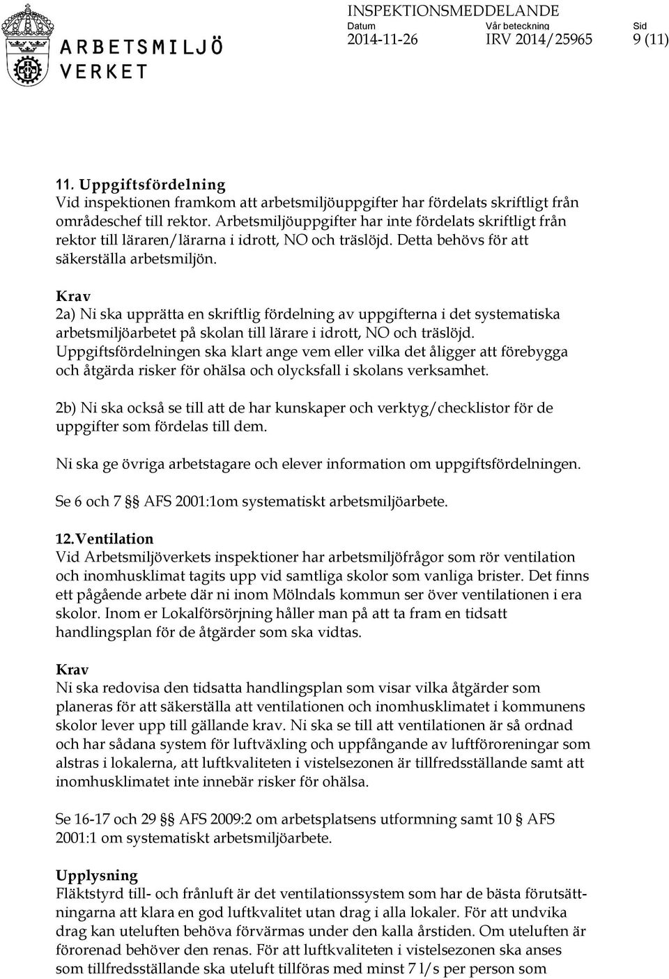 2a) Ni ska upprätta en skriftlig fördelning av uppgifterna i det systematiska arbetsmiljöarbetet på skolan till lärare i idrott, NO och träslöjd.