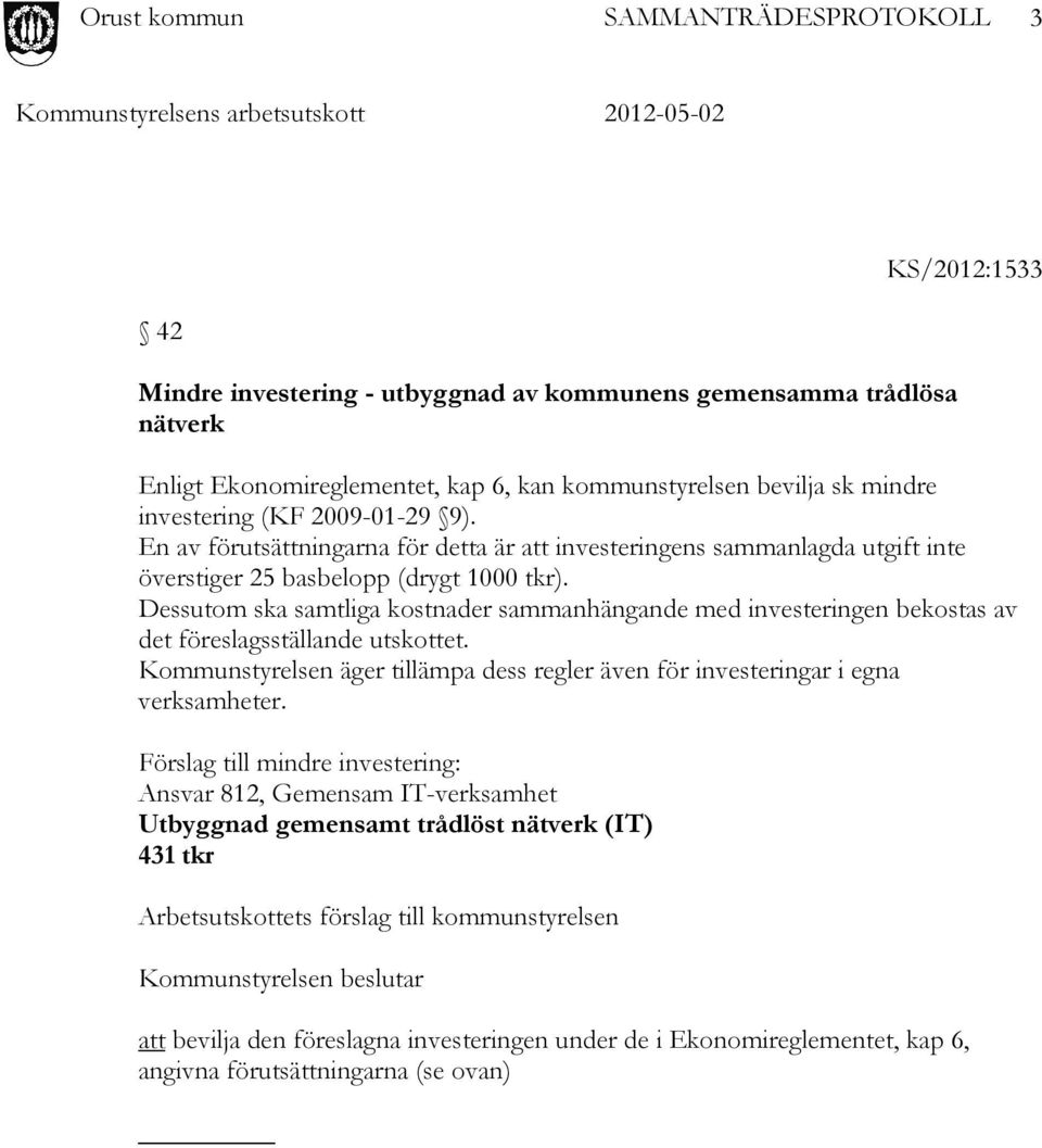 Dessutom ska samtliga kostnader sammanhängande med investeringen bekostas av det föreslagsställande utskottet. Kommunstyrelsen äger tillämpa dess regler även för investeringar i egna verksamheter.