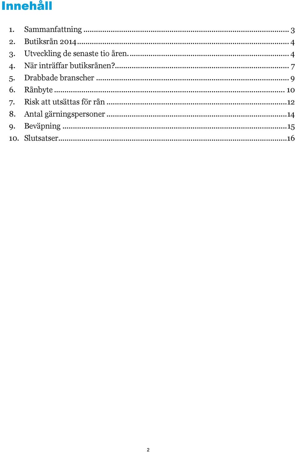 Drabbade branscher... 9 6. Rånbyte... 10 7. Risk att utsättas för rån.