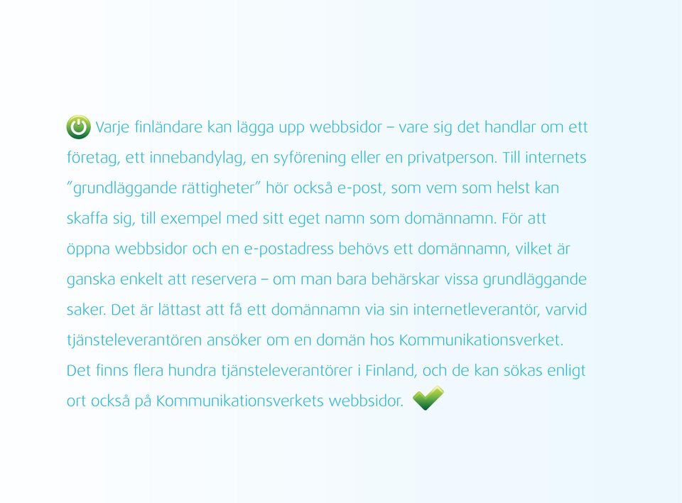 För att öppna webbsidor och en e-postadress behövs ett domännamn, vilket är ganska enkelt att reservera om man bara behärskar vissa grundläggande saker.