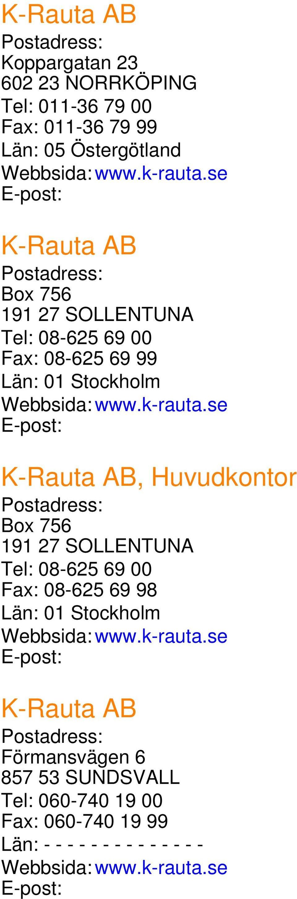 69 99, Huvudkontor Box 756 191 27 SOLLENTUNA Tel: 08-625 69 00 Fax: