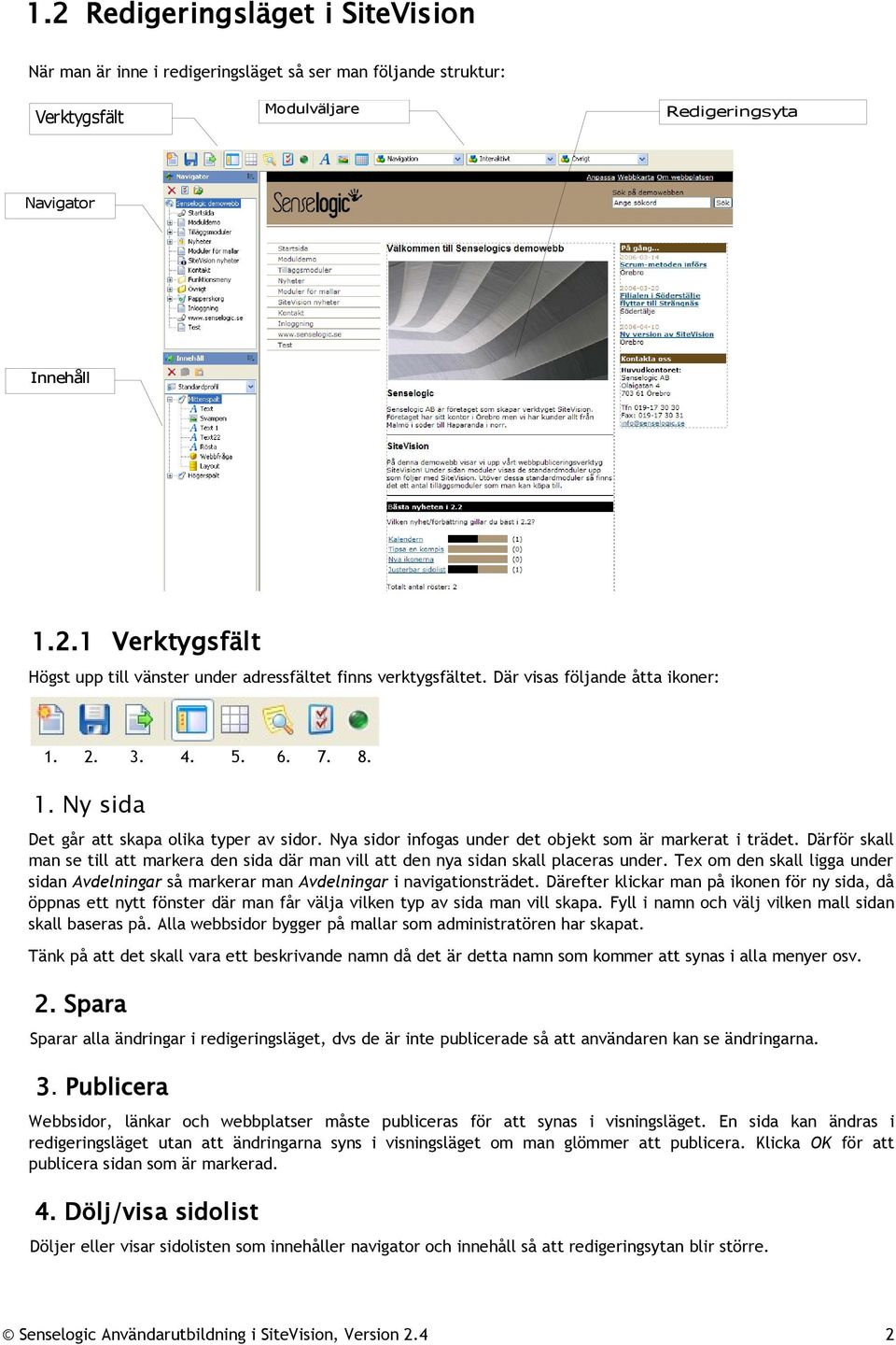 Därför skall man se till att markera den sida där man vill att den nya sidan skall placeras under. Tex om den skall ligga under sidan Avdelningar så markerar man Avdelningar i navigationsträdet.