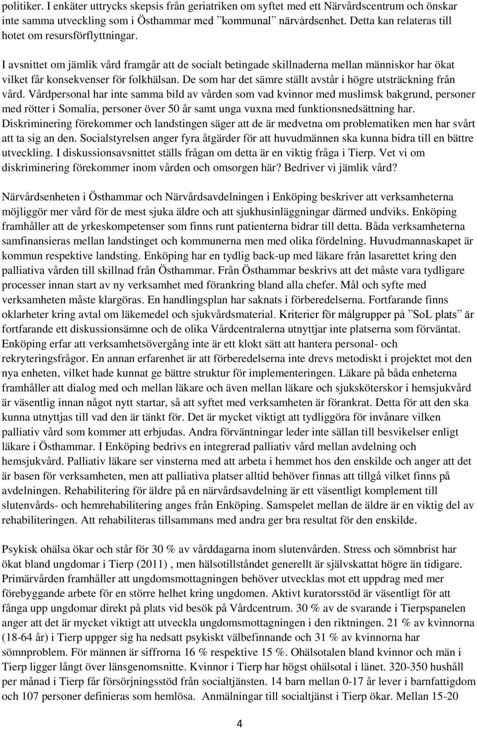 De som har det sämre ställt avstår i högre utsträckning från vård.