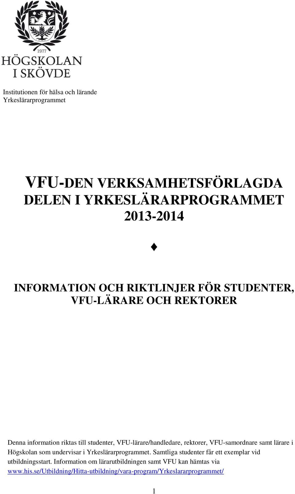 rektorer, VFU-samordnare samt lärare i Högskolan som undervisar i Yrkeslärarprogrammet.