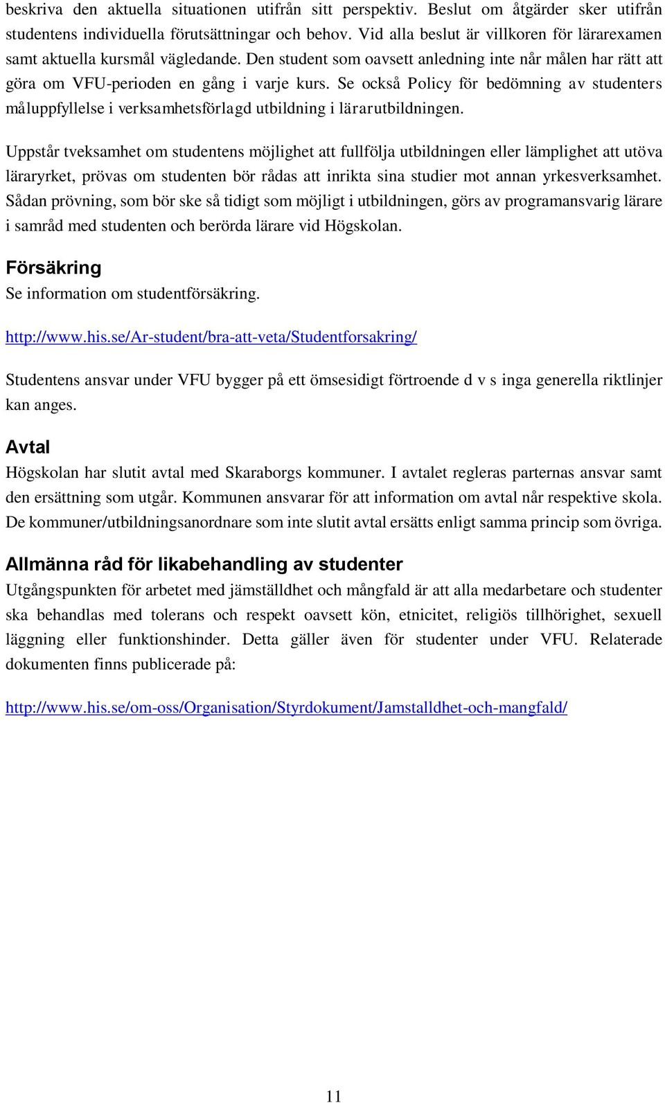 Se också Policy för bedömning av studenters måluppfyllelse i verksamhetsförlagd utbildning i lärarutbildningen.