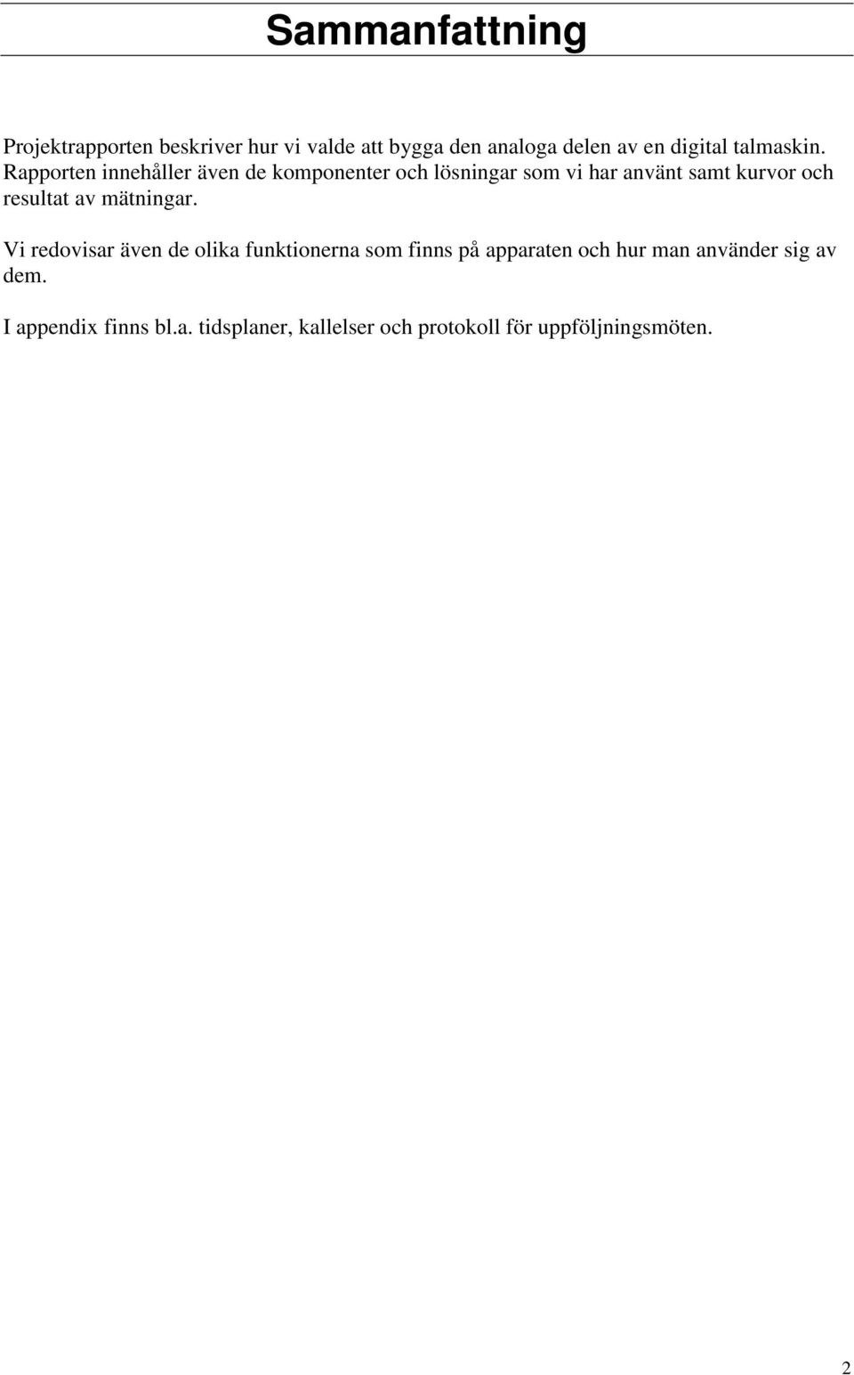 Rapporten innehåller även de komponenter och lösningar som vi har använt samt kurvor och resultat
