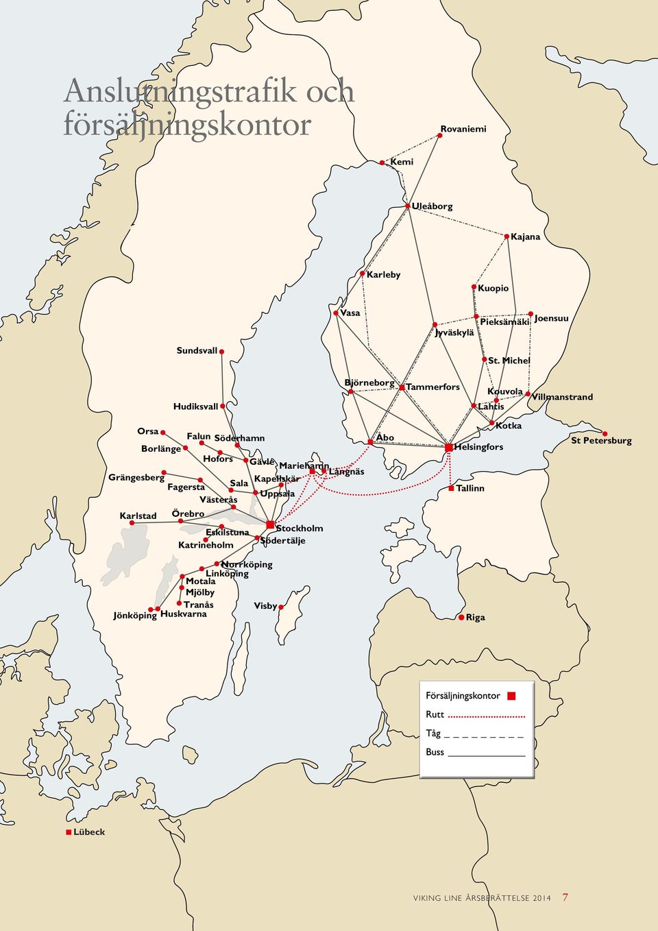 Michel Hudiksvall Björneborg Tammerfors Kouvola Lahtis Villmanstrand Orsa Falun Söderhamn Borlänge Hofors Gävle Mariehamn